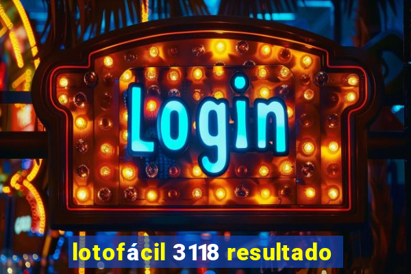 lotofácil 3118 resultado