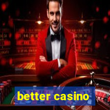 better casino