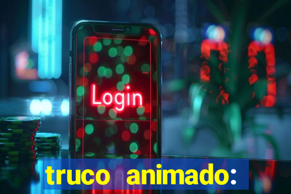 truco animado: truco online