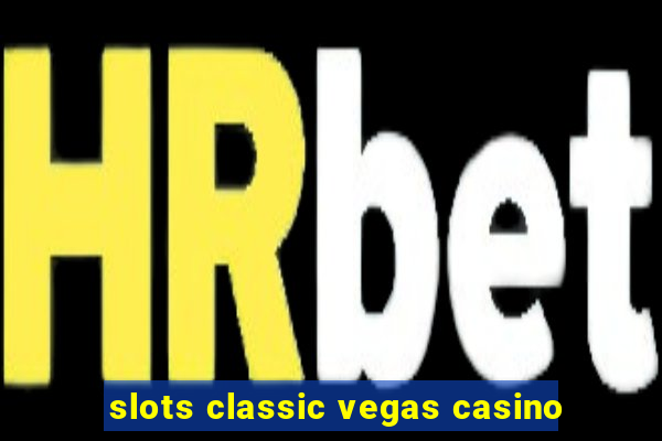 slots classic vegas casino