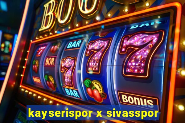 kayserispor x sivasspor