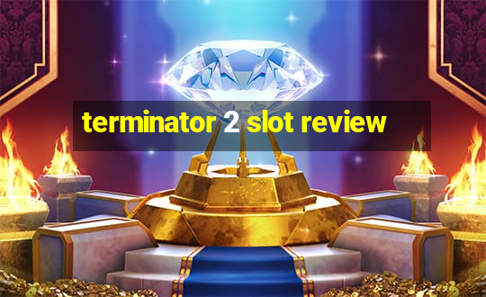 terminator 2 slot review