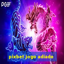 pixbet jogo adiado