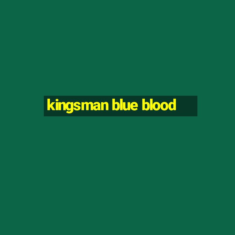 kingsman blue blood