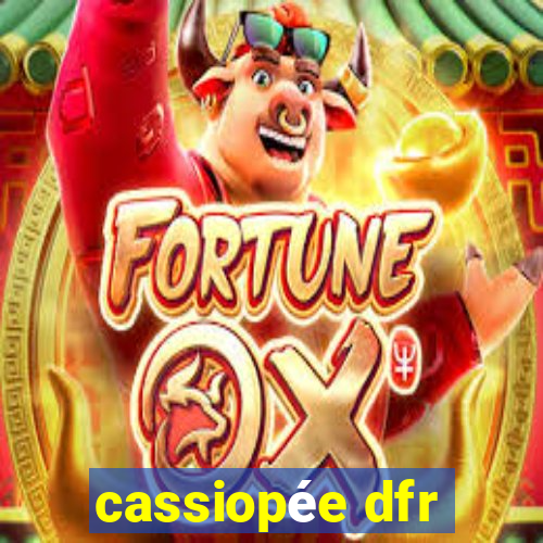 cassiopée dfr