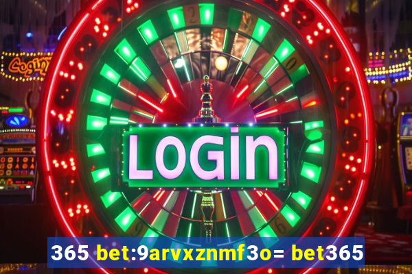 365 bet:9arvxznmf3o= bet365