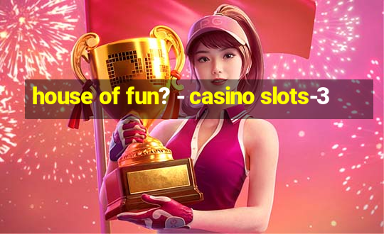 house of fun? - casino slots-3