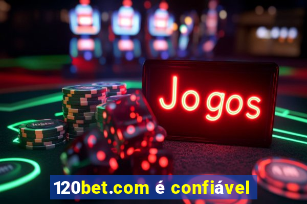 120bet.com é confiável