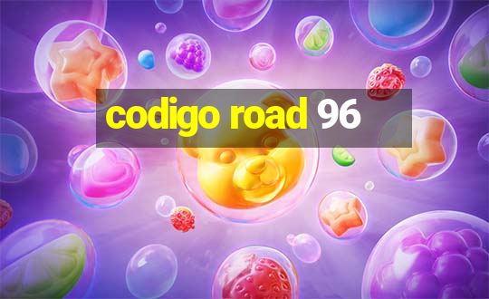 codigo road 96