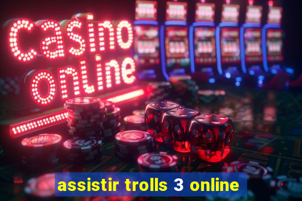 assistir trolls 3 online