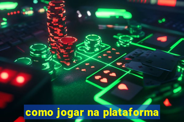 como jogar na plataforma