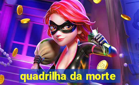 quadrilha da morte