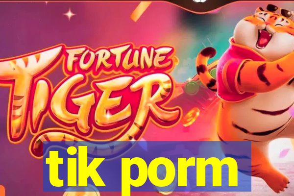 tik porm