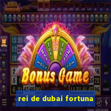 rei de dubai fortuna