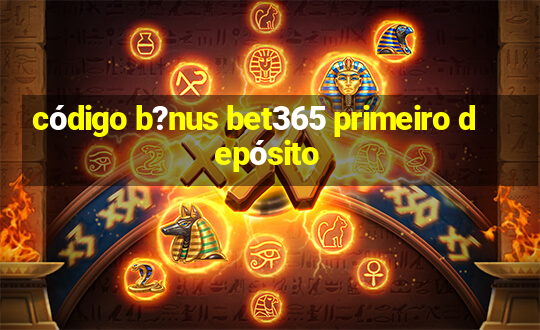 código b?nus bet365 primeiro depósito