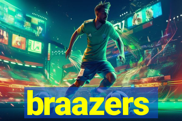 braazers