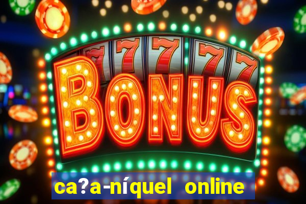 ca?a-níquel online valendo dinheiro