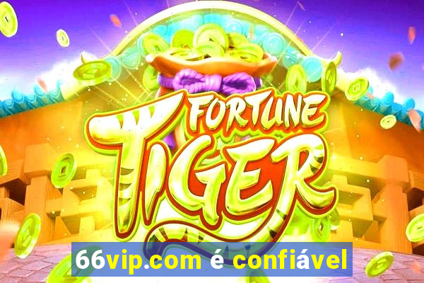 66vip.com é confiável