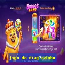 jogo do drag?ozinho que ganha dinheiro