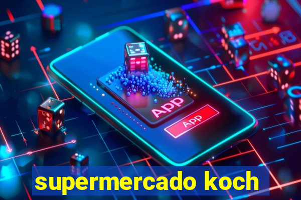 supermercado koch