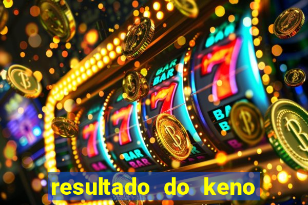 resultado do keno ao vivo