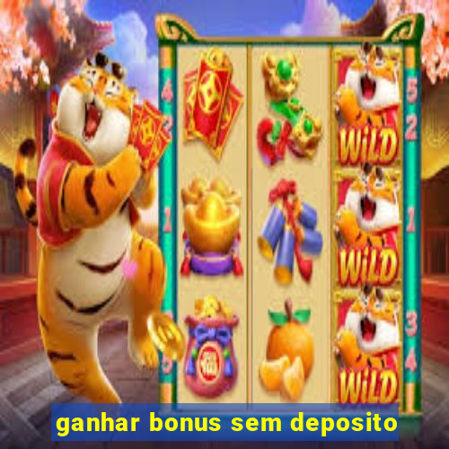 ganhar bonus sem deposito