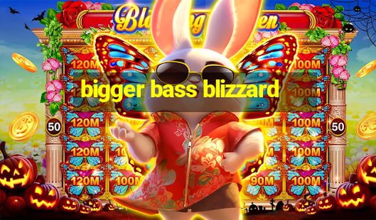 bigger bass blizzard