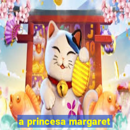 a princesa margaret