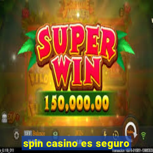 spin casino es seguro