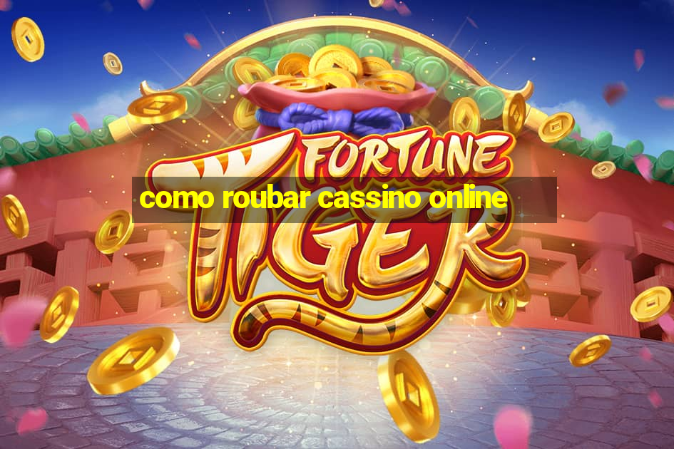 como roubar cassino online