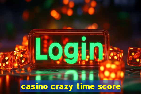 casino crazy time score