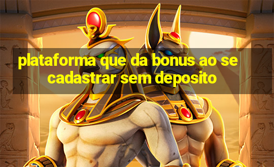 plataforma que da bonus ao se cadastrar sem deposito