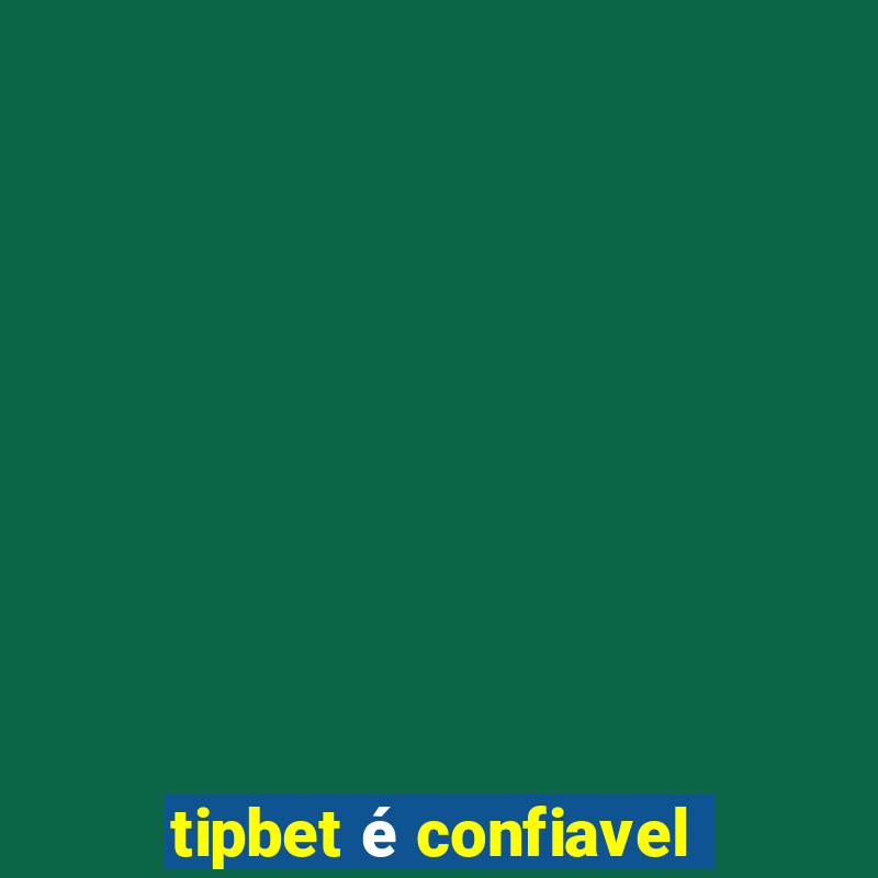 tipbet é confiavel