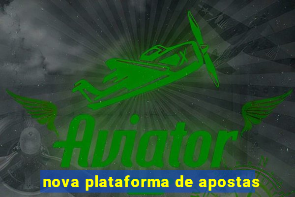 nova plataforma de apostas