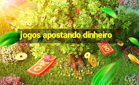 jogos apostando dinheiro