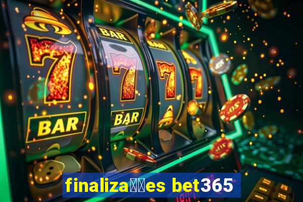 finaliza莽玫es bet365