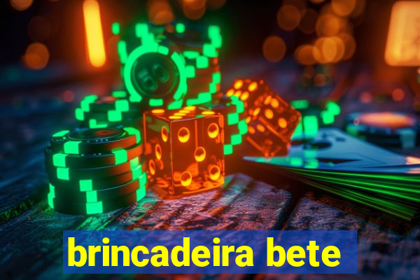 brincadeira bete