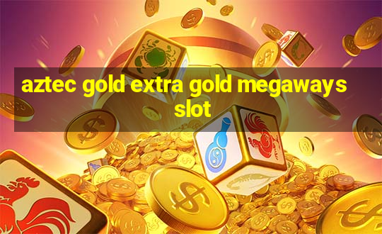 aztec gold extra gold megaways slot