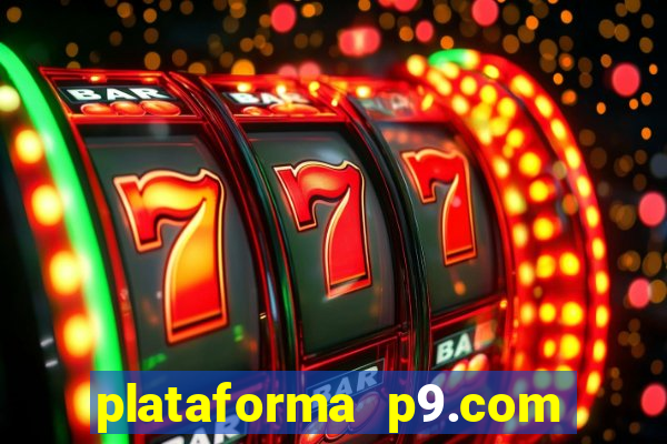 plataforma p9.com é confiável