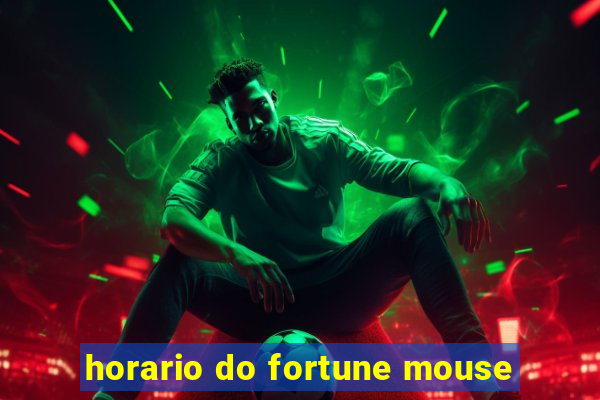 horario do fortune mouse