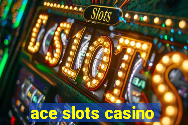 ace slots casino