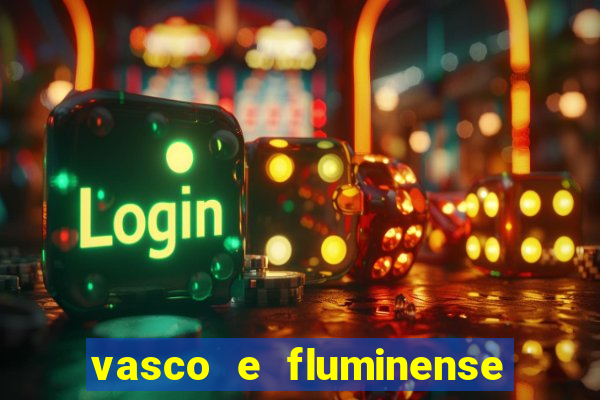 vasco e fluminense ao vivo