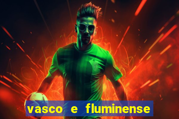 vasco e fluminense ao vivo