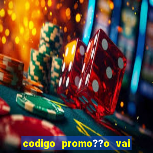 codigo promo??o vai de bet