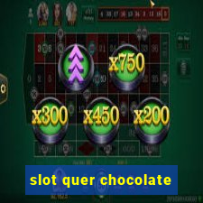 slot quer chocolate