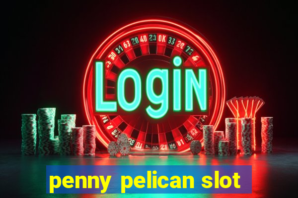 penny pelican slot