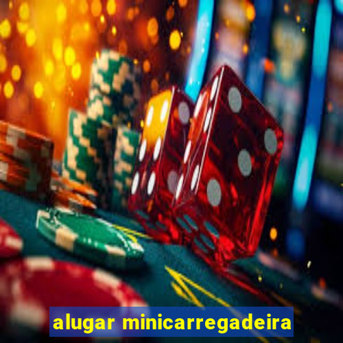 alugar minicarregadeira