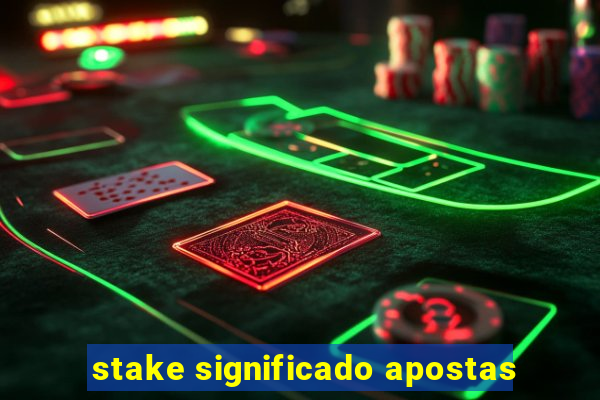 stake significado apostas