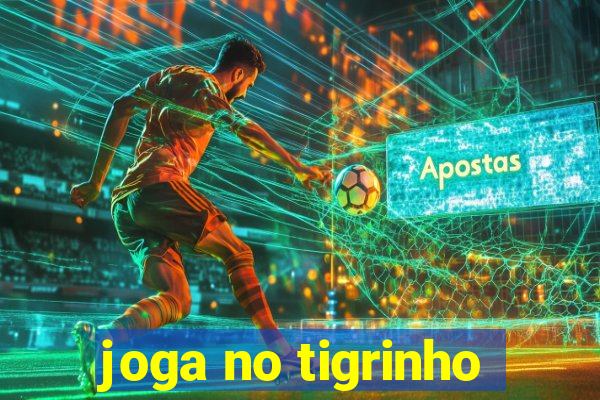 joga no tigrinho