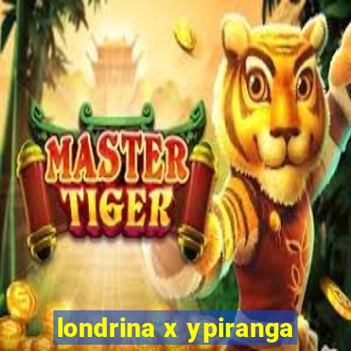 londrina x ypiranga